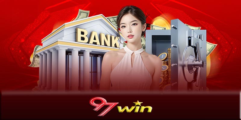 Rút tiền 97Win - Rút tiền 97Win cách rút nhanh và dễ dàng