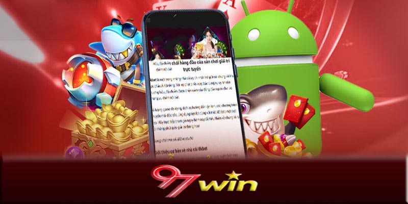 Tải App 97Win - Tải App 97Win để chơi game cá cược dễ dàng