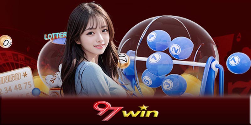 Xổ số 97Win - Cách tham gia chơi xổ số 97Win hiệu quả nhất